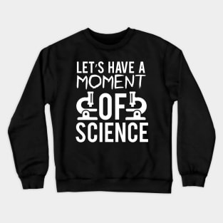 "Let's Have a Moment of Science" - Science Enthusiast Crewneck Sweatshirt